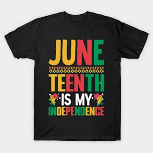 Juneteenth is my independence celebrate freedom Juneteenth T-Shirt